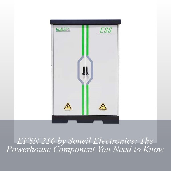 EFSN 216 by Soneil Electronics: The Powerhouse Component You Need to Know